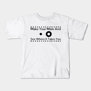 Make Your Mark And See Where It Takes You Kids T-Shirt